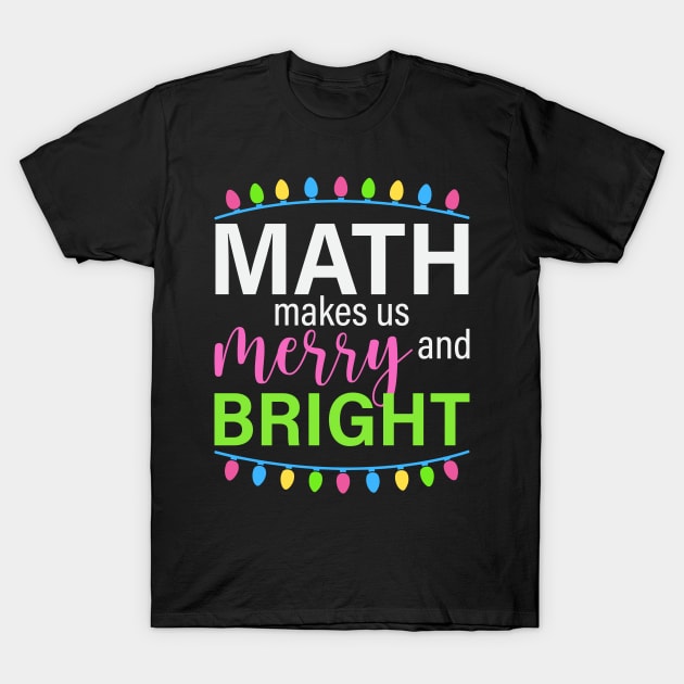 Mathes Makes us Merry and bright T-Shirt by MZeeDesigns